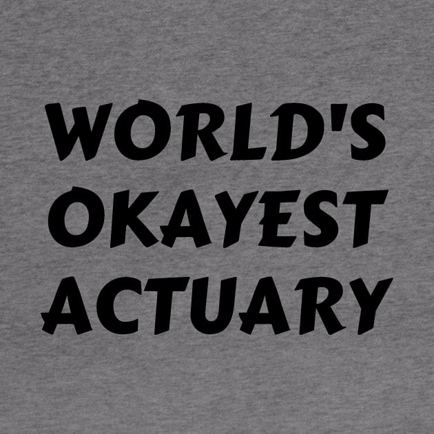 Worlds okayest actuary by Word and Saying